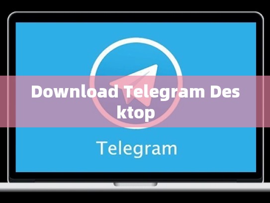Download Telegram Desktop
