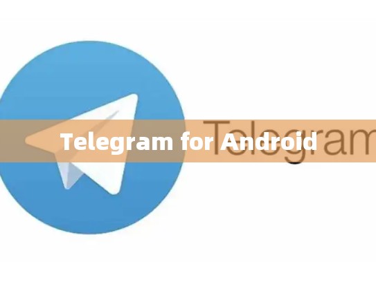 Telegram for Android
