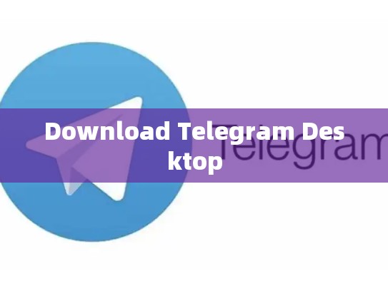Download Telegram Desktop