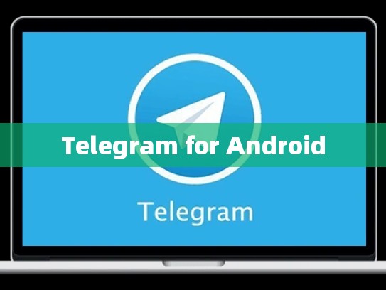 Telegram for Android