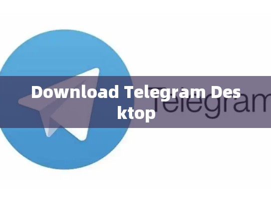Download Telegram Desktop