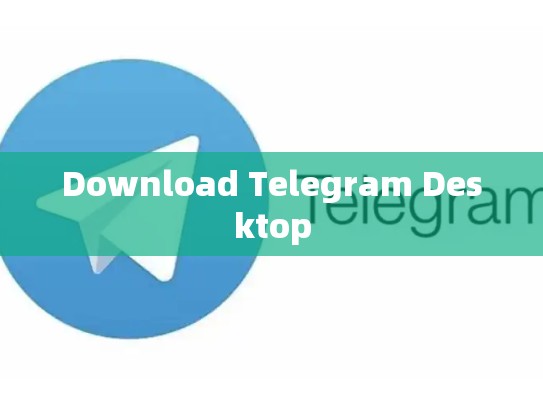 Download Telegram Desktop