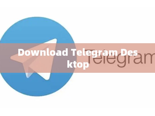 Download Telegram Desktop