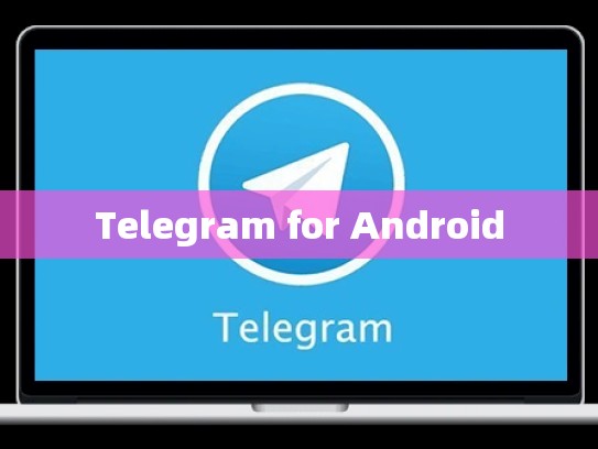 Telegram for Android