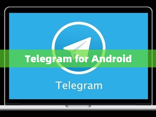 Telegram for Android