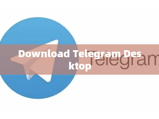 Download Telegram Desktop