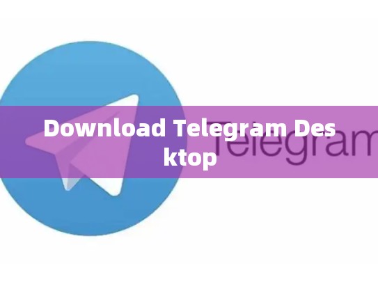 Download Telegram Desktop
