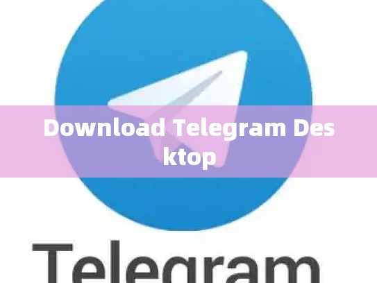 Download Telegram Desktop