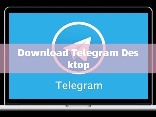 Download Telegram Desktop