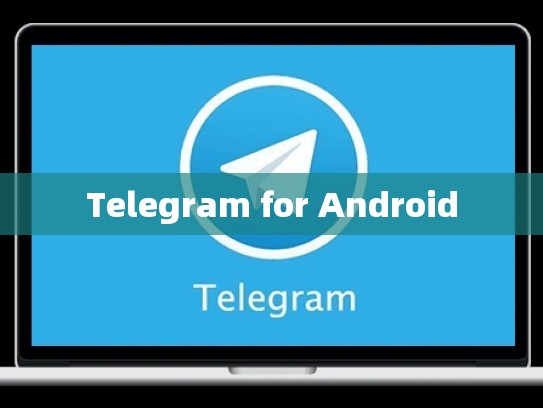 Telegram for Android