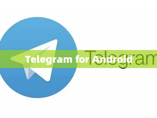 Telegram for Android