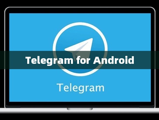 Telegram for Android