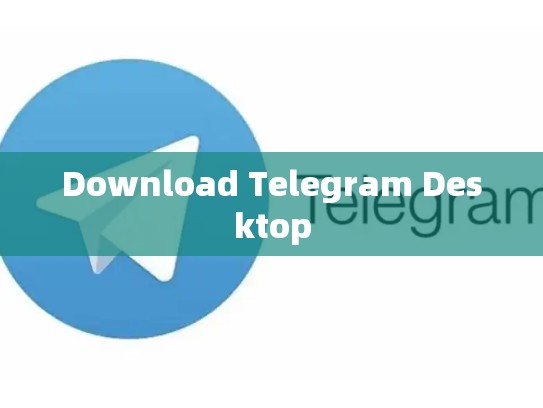 Download Telegram Desktop