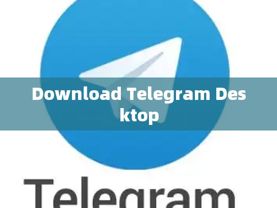 Download Telegram Desktop