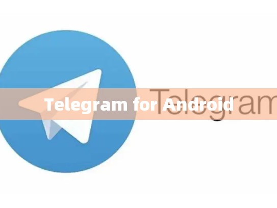 Telegram for Android