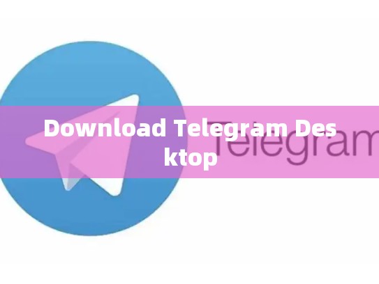 Download Telegram Desktop
