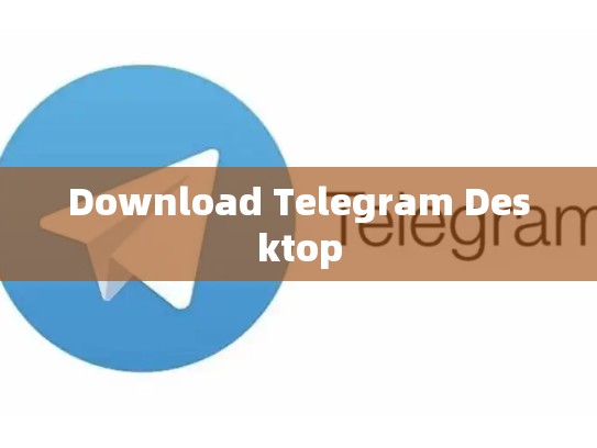 Download Telegram Desktop