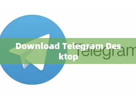 Download Telegram Desktop