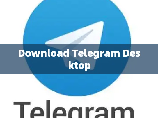 Download Telegram Desktop