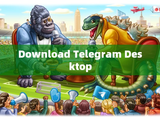Download Telegram Desktop
