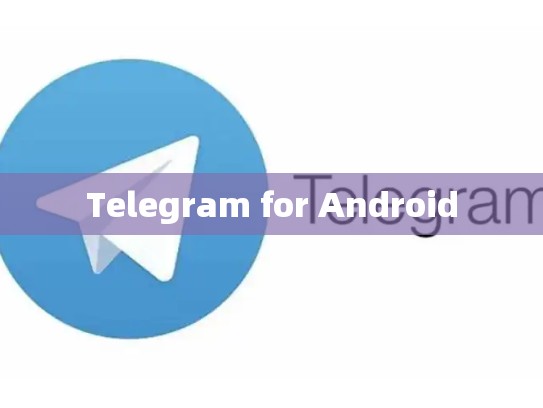 Telegram for Android