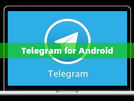 Telegram for Android