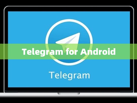 Telegram for Android