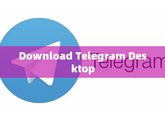 Download Telegram Desktop