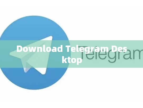 Download Telegram Desktop