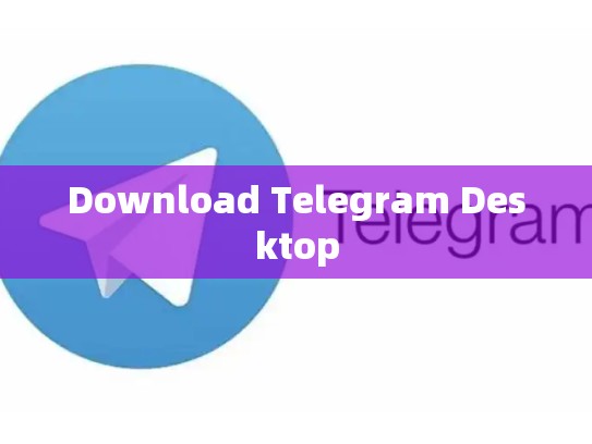 Download Telegram Desktop