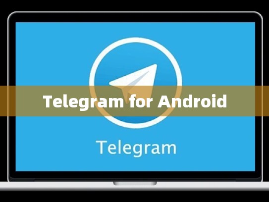 Telegram for Android