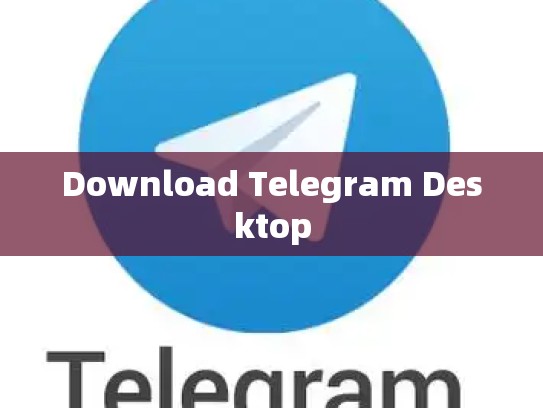 Download Telegram Desktop