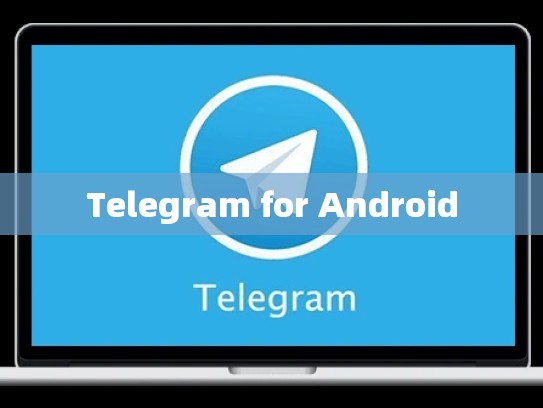 Telegram for Android