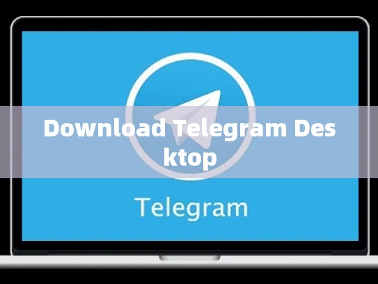 Download Telegram Desktop
