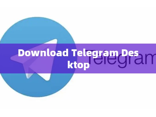 Download Telegram Desktop