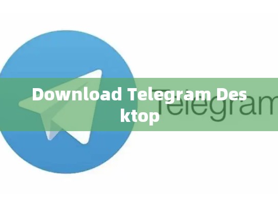 Download Telegram Desktop