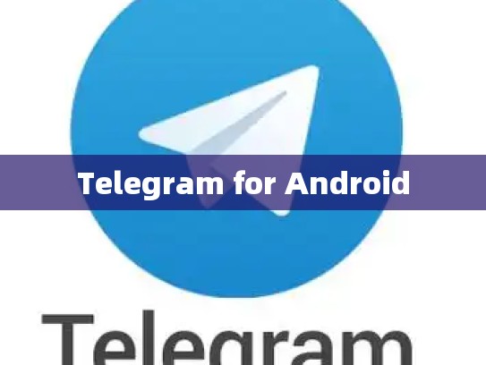 Telegram for Android