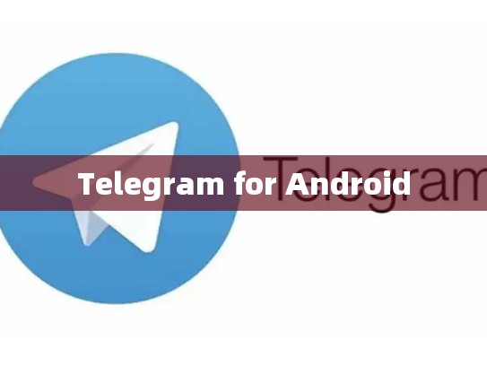 Telegram for Android