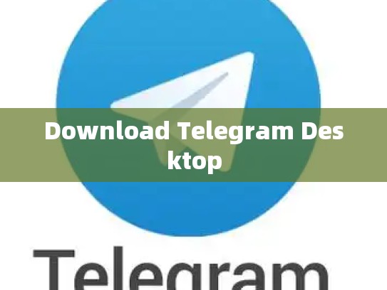 Download Telegram Desktop