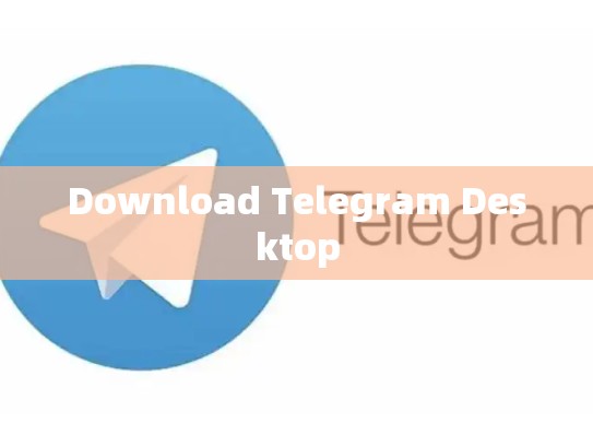 Download Telegram Desktop