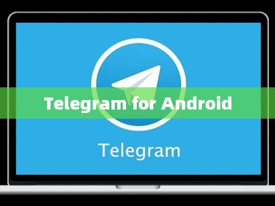 Telegram for Android
