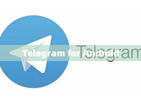 Telegram for Android