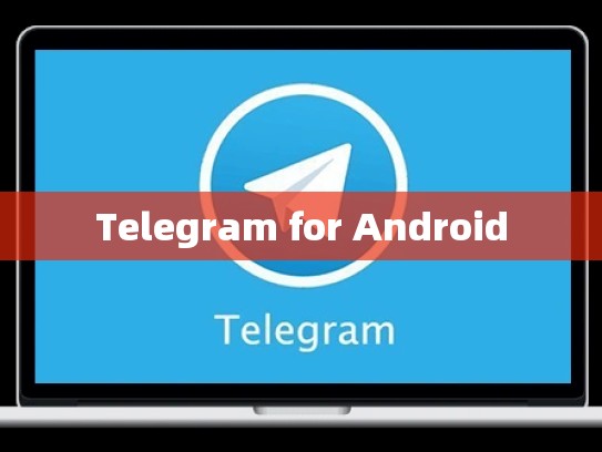 Telegram for Android