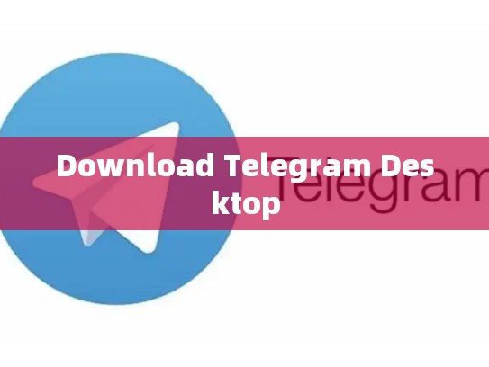 Download Telegram Desktop