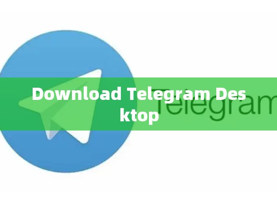 Download Telegram Desktop