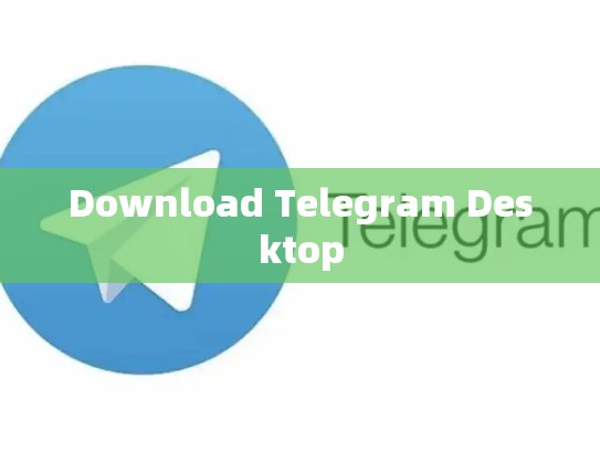 Download Telegram Desktop