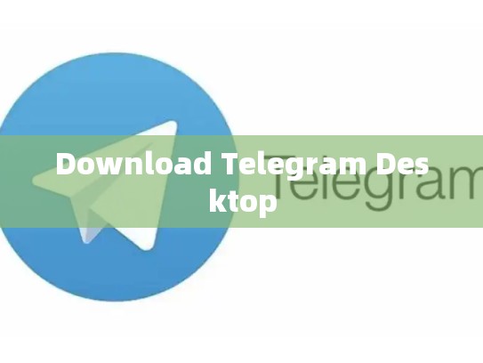Download Telegram Desktop