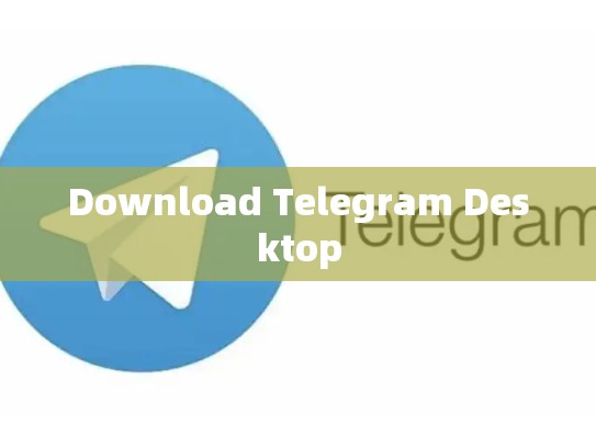 Download Telegram Desktop