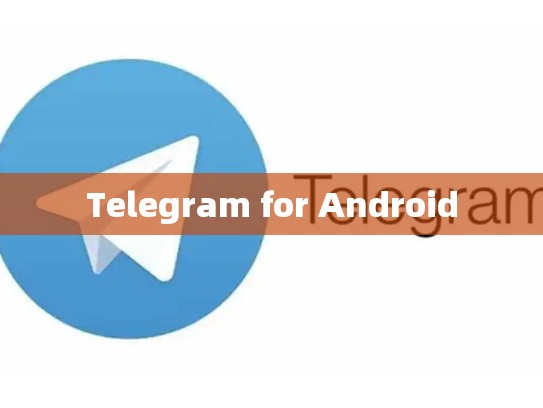Telegram for Android