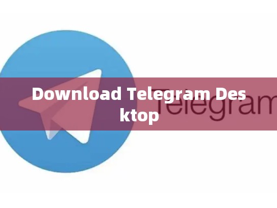 Download Telegram Desktop